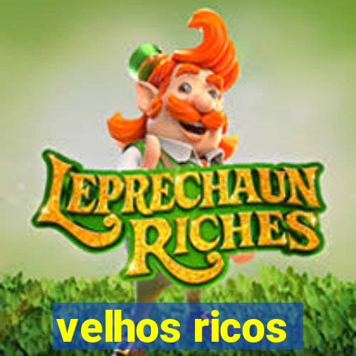 velhos ricos